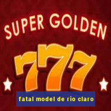 fatal model de rio claro